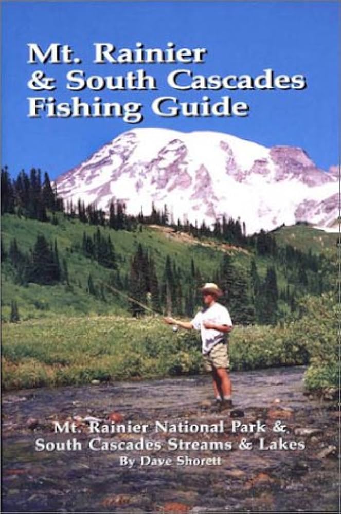 Mt. Rainier & South Cascades Fishing Guide | Mt. Rainier National Park & South Cascades Lakes and Streams | Dave Shorett