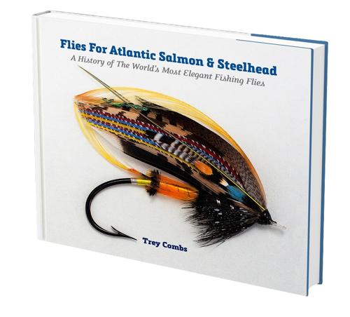 Flies For Atlantic Salmon & Steelhead | A History of The World's Most Elegant Fishing Flies | Trey Combs